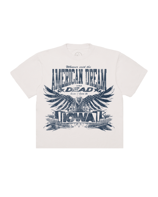 WHOEVER SAID THE AMERICAN DREAM WAS DEAD HASN'T BEEN TO IOWA TEE